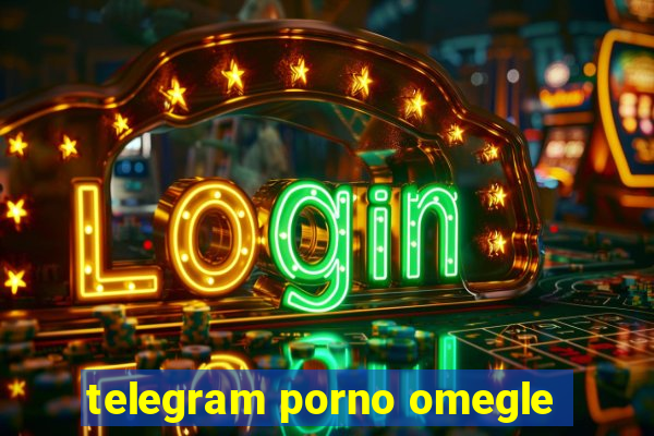 telegram porno omegle